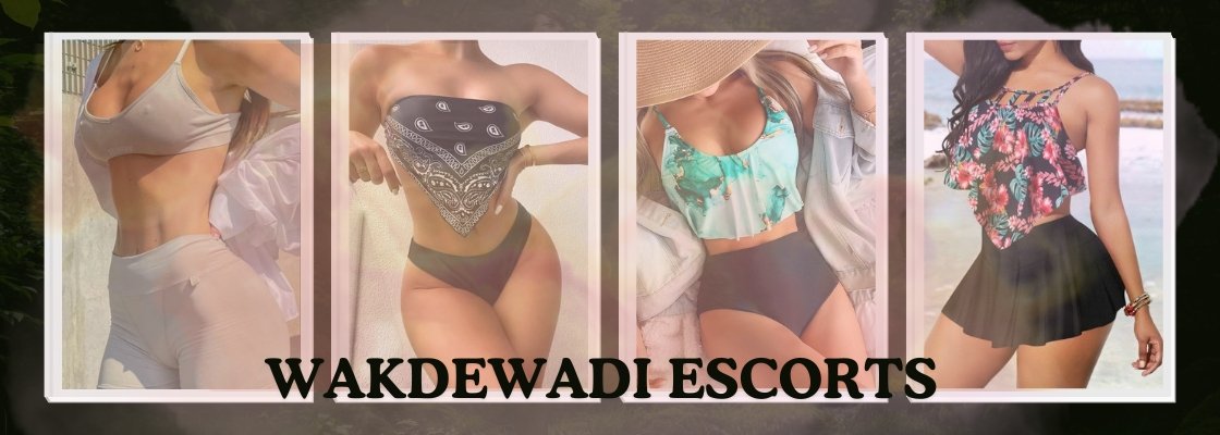 Complete Your Pleasure Dreams With Wakdewadi Escorts