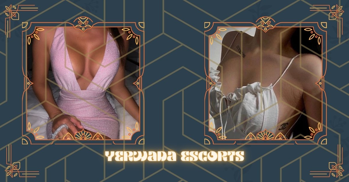 Yerwada Escorts Know Every Move in the Date