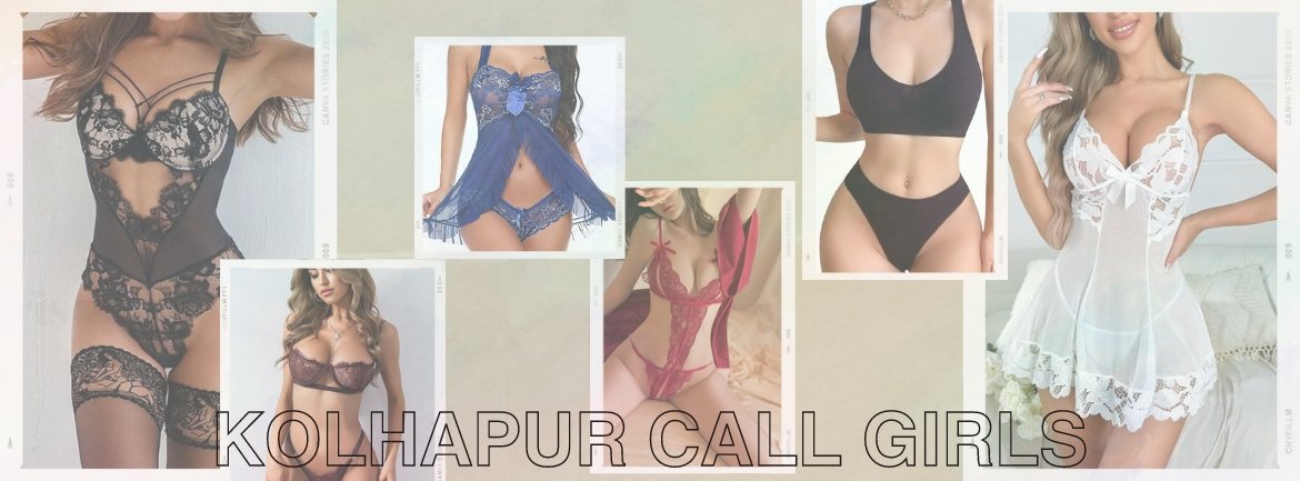  You Will Get All The Thing In Satisfactory Manner With Kolhapur Call Girls