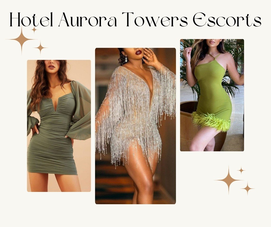 You Can Depend On Hotel Aurora Towers Escorts Services