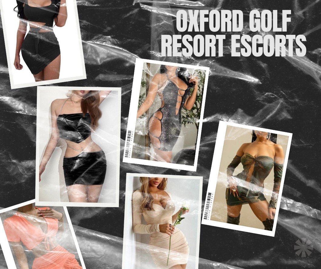 Oxford Golf Resort Escorts Will Accept All Your Requests