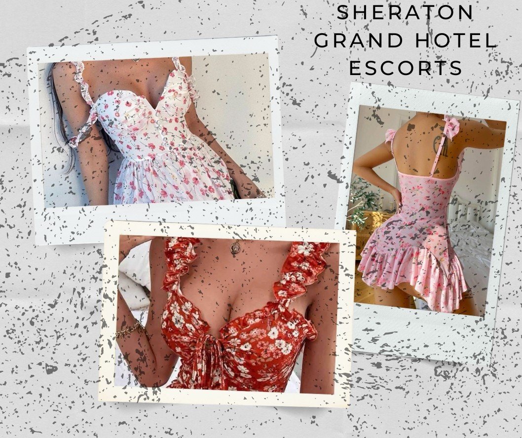 Sheraton Grand Hotel Escorts Offer Unforgettable Services