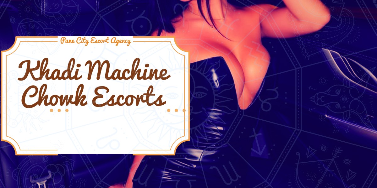 Feel Secure and Safe with Khadi Machine Chowk Escorts