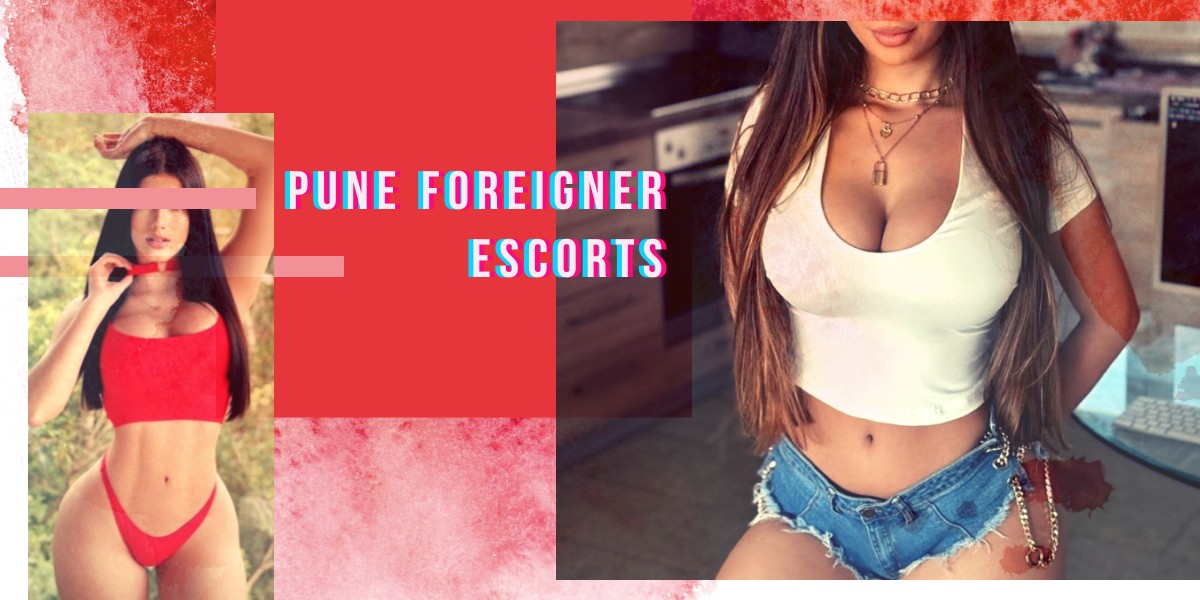Pune Foreigner Escorts For International Erotic Entertainment Pune Foreigner Escorts For International Erotic Entertainment